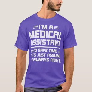 Im a medical assistant to save time lets just assu T-Shirt