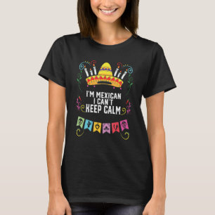 I'm A Mexican I Can't Keep Calm Mexico Pride Count T-Shirt