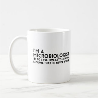 I'm A Microbiologist To Save Time Lets Just Assume Coffee Mug