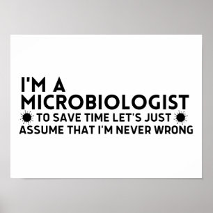 I'm A Microbiologist To Save Time Lets Just Assume Poster