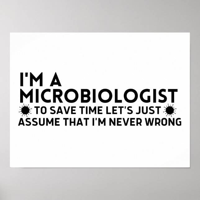 I'm A Microbiologist To Save Time Lets Just Assume Poster (Front)