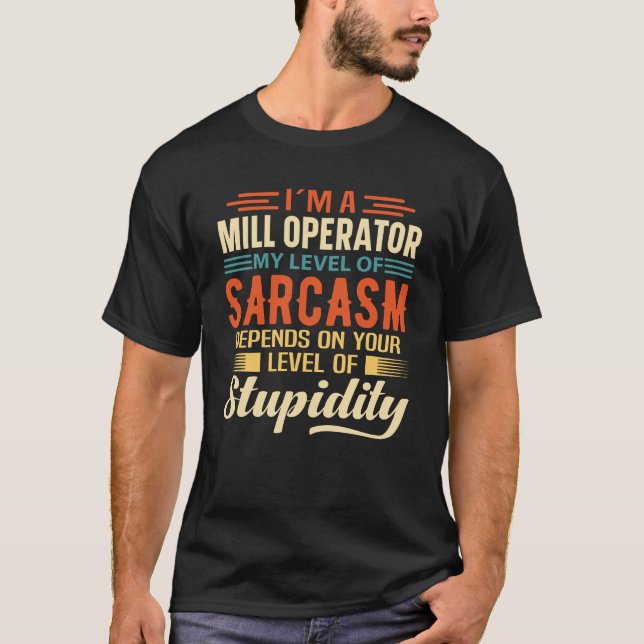 I'm A Mill Operator T-Shirt (Front)