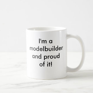 I'm a modelbuilder and proud of it! coffee mug