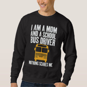 I'm A Mom And A School Bus Driver Sarcastic Moms Sweatshirt