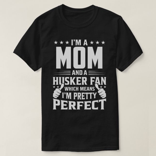 I'm A MOM And Husker Fan Which Means I'm A Pretty  T-Shirt (Design Front)