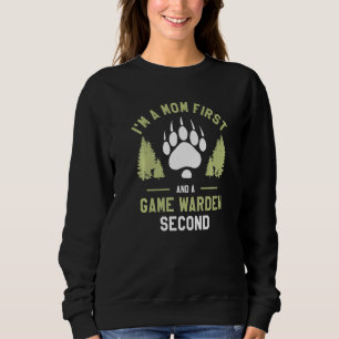 I'm A Mom First And A Game Warden Second Wildlife Sweatshirt