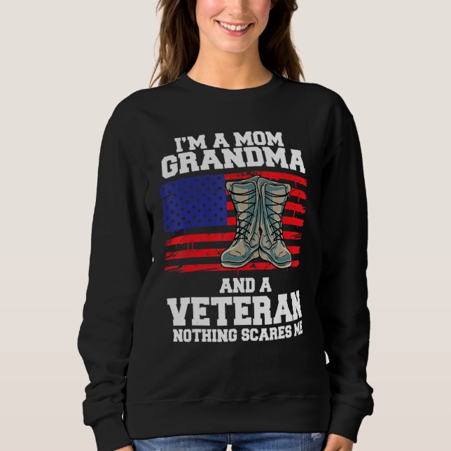 Im A Mom Grandma And A Veteran Nothing Scares Me Sweatshirt (Front)