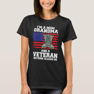 Im A Mom Grandma And A Veteran Nothing Scares Me T-Shirt