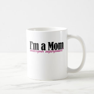 I'm a MOM whats your superpower Coffee Mug