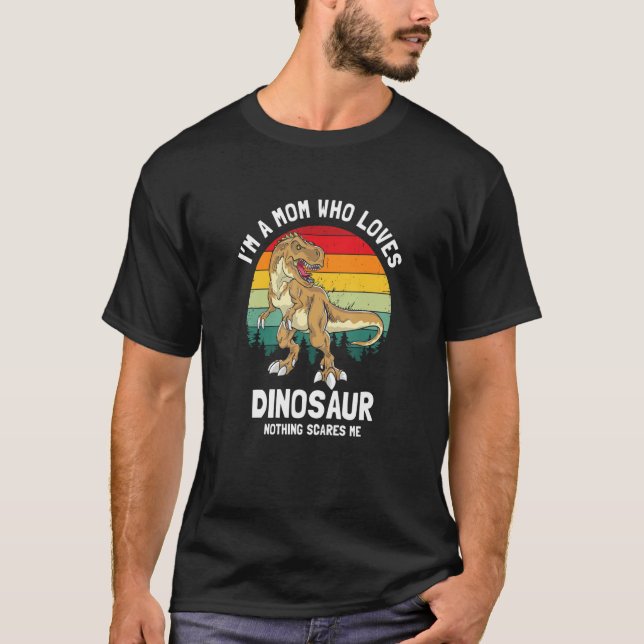 I'm a Mom Who Loves Dinosaur Nothing Scares Me Ret T-Shirt (Front)