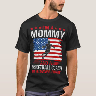 I'm A MOMMY And A Basketball Coach T-Shirt