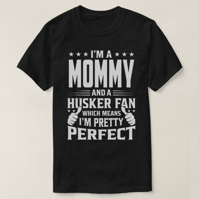 I'm A MOMMY And Husker Fan Which Means I'm A Prett T-Shirt (Design Front)