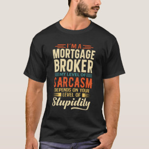 I'm A Mortgage Broker T-Shirt