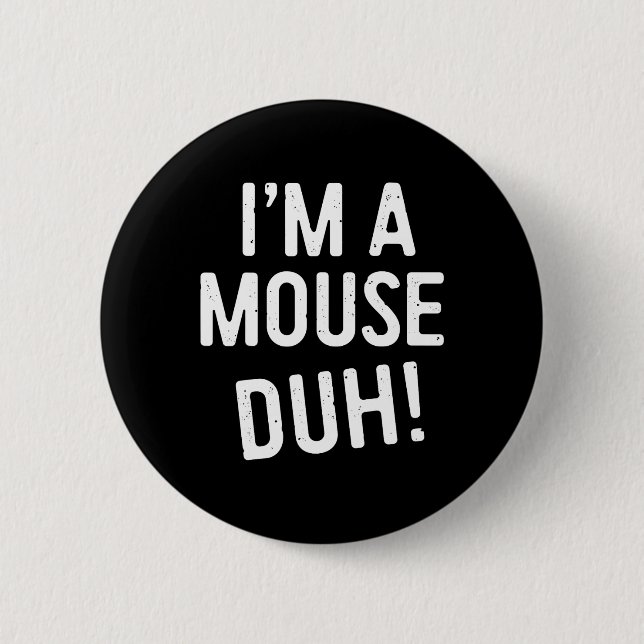 I'm A Mouse Duh! Mouse Costume  6 Cm Round Badge (Front)