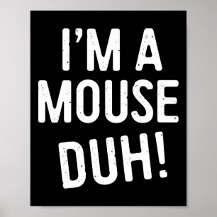 I'm A Mouse Duh! Mouse Costume  Poster