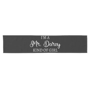 I'm A Mr. Darcy Kind Of Girl I Short Table Runner