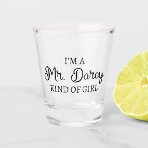 I'm A Mr. Darcy Kind Of Girl I Shot Glass
