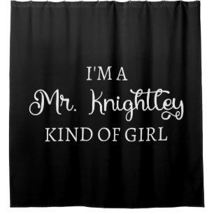 I'm A Mr. Knightley Kind Of Girl I Shower Curtain