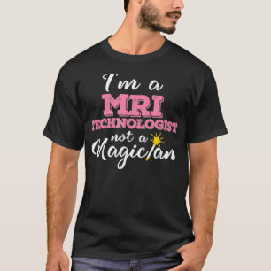 Im A MRI Technologist Not A Magician MRI Tech Gif T-Shirt