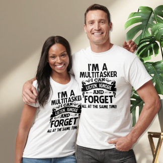 I'm a Multitasker, I can Ignore at the same time  T-Shirt