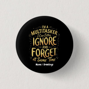 I'm A Multitasker I Can Listen, Ignore and Forget 3 Cm Round Badge