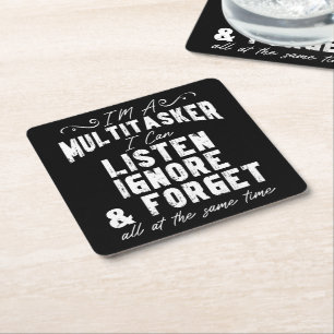 I'm A Multitasker I Can Listen Ignore And Forget Square Paper Coaster