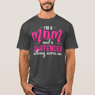 Im a Mum and a Bartender Nothing Scares Me Funny M T-Shirt