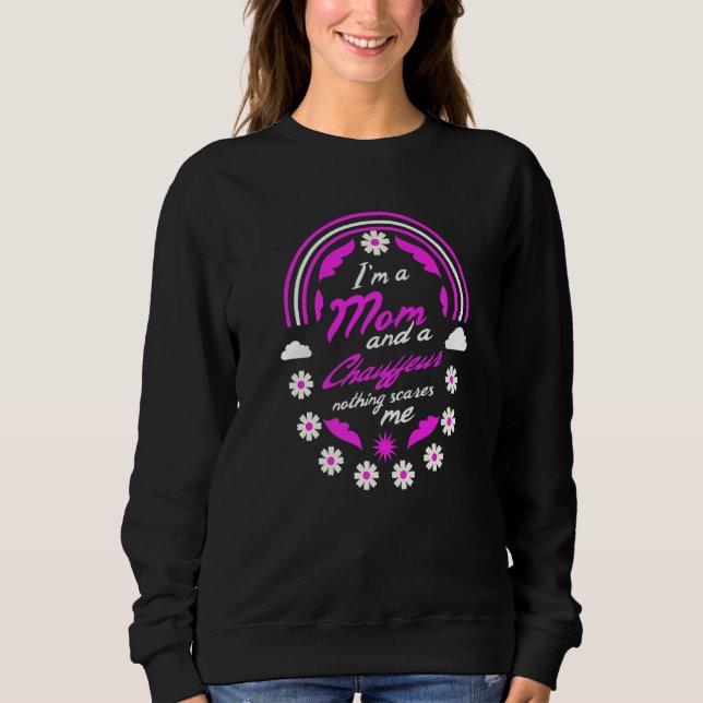 I'm A Mum And A Chauffeur Nothing Scares Me Mother Sweatshirt (Front)