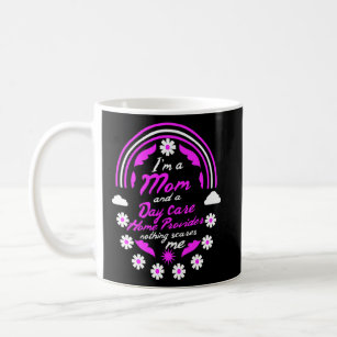 I'm A Mum And A Day Care Home Provider Nothing Sca Coffee Mug