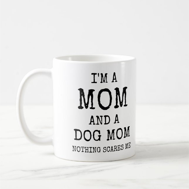 I'm A Mum And A Dog Mum Nothing Scares Me Funny Coffee Mug (Left)