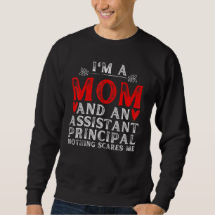 I'm A Mum And An Assistant Principal Nothing Scare Sweatshirt