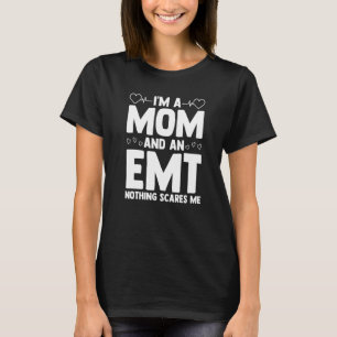 I'm A Mum And An Emt Nothing Scares Me Certified E T-Shirt