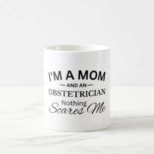 I'm a Mum And An Obstetrician Nothing Scares Me Coffee Mug