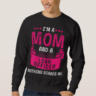 I'm A Mum And Loan Officer Nothing Scares Me Bank  Sweatshirt