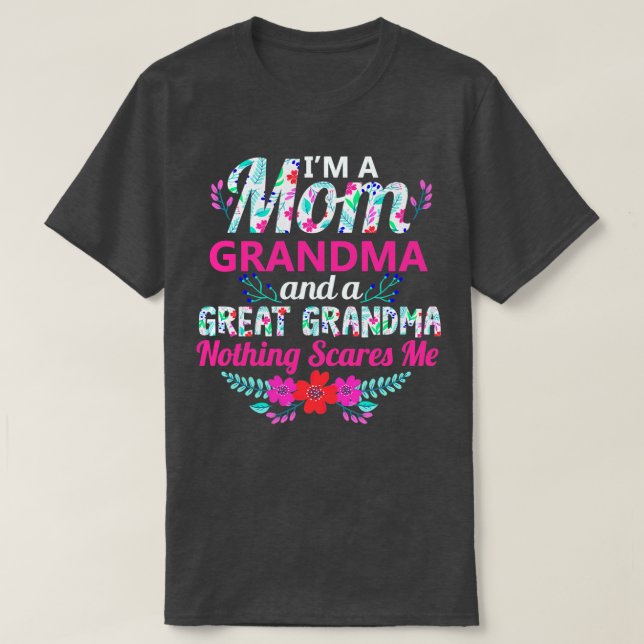 Im A Mum Grandma And A Great Grandma Nothing Scare T-Shirt (Design Front)