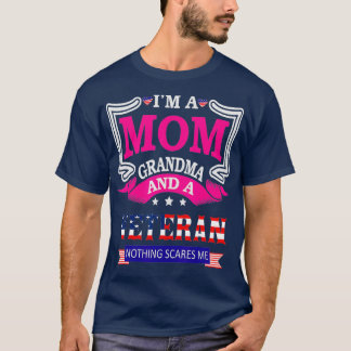 Im A Mum Grandma And A Veteran Nothing Scares Me T-Shirt