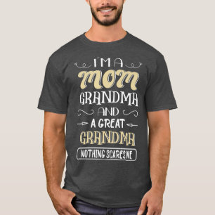 Im A Mum Grandma Great Grandma Nothing Scares Me  T-Shirt