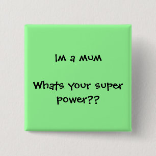 Im a mum Whats your super power?? 15 Cm Square Badge