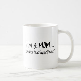 Im A Mum Whats Your Super Power Coffee Mug