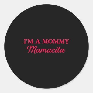 Im A Mummy Mamacita Classic Round Sticker