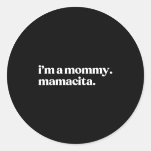 I'm A Mummy Mamacita Funny Spanish Mum Grandma Classic Round Sticker