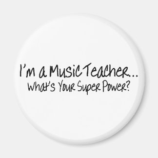 Im A Music Teacher Whats Your Super Power Magnet