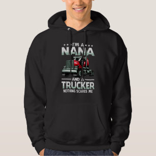 I'm A Nana And Trucker Nothing Scares Me Mother's  Hoodie