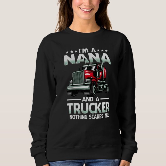 I'm A Nana And Trucker Nothing Scares Me Mother's  Sweatshirt (Front)