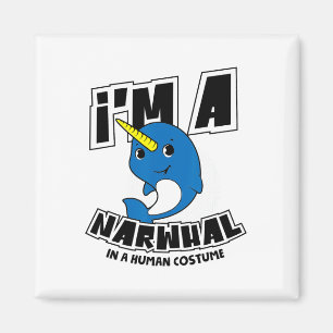 I'm A Narwhal In A Human Costume - Funny Halloween Magnet