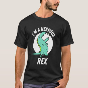 i'm a nervous rex cute  Rex Dinosaur T-Shirt
