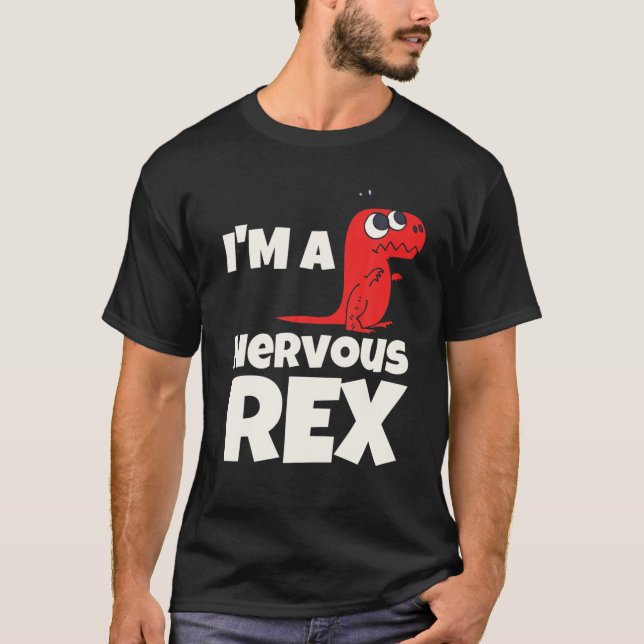 I'm A Nervous Rex Funny T Rex Dinosaur T-Shirt (Front)