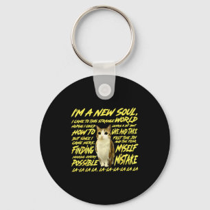 I'm A New Soul I Came To This Strange World - Cat  Key Ring