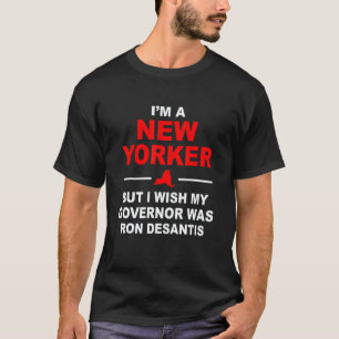 I'm A New Yorker But I Wish My Governor Was Ron De T-Shirt