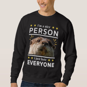 i'm a nice person i just everyone otter sweatshirt